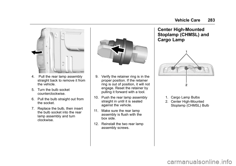 GMC CANYON 2016 Owners Manual GMC Canyon Owner Manual (GMNA-Localizing-U.S/Canada-9159361) -
2016 - crc - 8/25/15
Vehicle Care 283
4. Pull the rear lamp assemblystraight back to remove it from
the vehicle.
5. Turn the bulb socket GMC CANYON 2016 Owners Manual GMC Canyon Owner Manual (GMNA-Localizing-U.S/Canada-9159361) -
2016 - crc - 8/25/15
Vehicle Care 283
4. Pull the rear lamp assemblystraight back to remove it from
the vehicle.
5. Turn the bulb socket