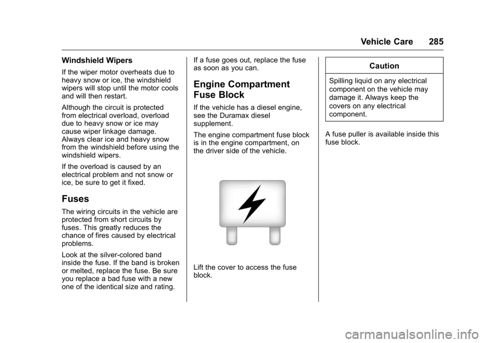 GMC CANYON 2016  Owners Manual GMC Canyon Owner Manual (GMNA-Localizing-U.S/Canada-9159361) -
2016 - crc - 8/25/15
Vehicle Care 285
Windshield Wipers
If the wiper motor overheats due to
heavy snow or ice, the windshield
wipers will