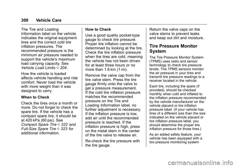 GMC CANYON 2016 Owners Manual GMC Canyon Owner Manual (GMNA-Localizing-U.S/Canada-9159361) -
2016 - crc - 8/25/15
300 Vehicle Care
The Tire and Loading
Information label on the vehicle
indicates the original equipment
tires and th GMC CANYON 2016 Owners Manual GMC Canyon Owner Manual (GMNA-Localizing-U.S/Canada-9159361) -
2016 - crc - 8/25/15
300 Vehicle Care
The Tire and Loading
Information label on the vehicle
indicates the original equipment
tires and th