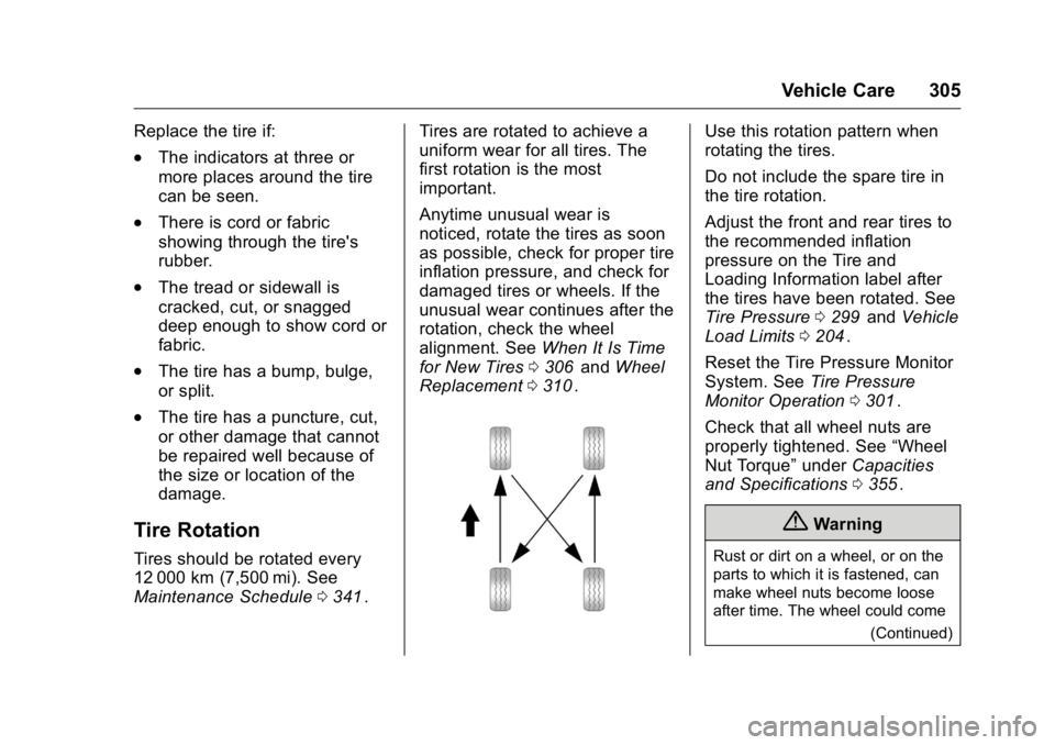 GMC CANYON 2016  Owners Manual GMC Canyon Owner Manual (GMNA-Localizing-U.S/Canada-9159361) -
2016 - crc - 8/25/15
Vehicle Care 305
Replace the tire if:
.The indicators at three or
more places around the tire
can be seen.
.There is