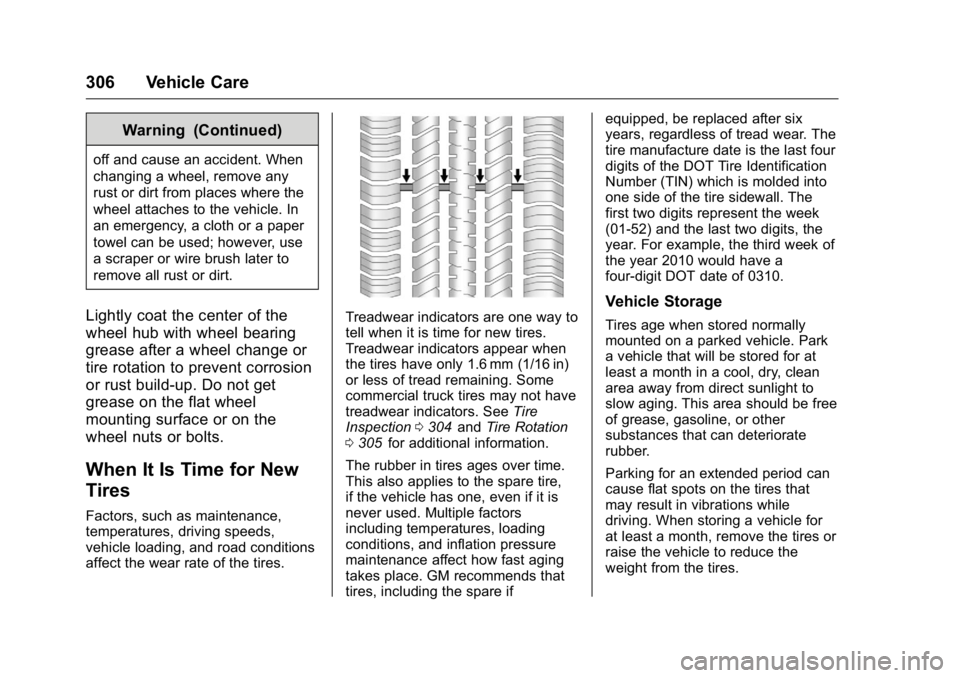 GMC CANYON 2016 Owners Manual GMC Canyon Owner Manual (GMNA-Localizing-U.S/Canada-9159361) -
2016 - crc - 8/25/15
306 Vehicle Care
Warning (Continued)
off and cause an accident. When
changing a wheel, remove any
rust or dirt from GMC CANYON 2016 Owners Manual GMC Canyon Owner Manual (GMNA-Localizing-U.S/Canada-9159361) -
2016 - crc - 8/25/15
306 Vehicle Care
Warning (Continued)
off and cause an accident. When
changing a wheel, remove any
rust or dirt from
