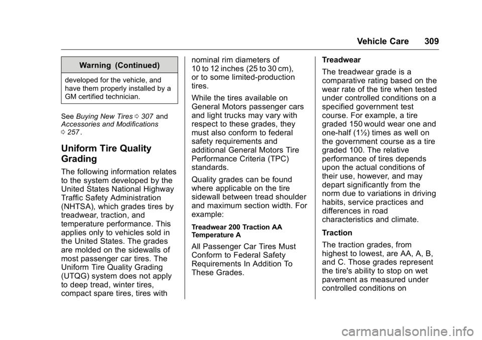 GMC CANYON 2016 Owners Manual GMC Canyon Owner Manual (GMNA-Localizing-U.S/Canada-9159361) -
2016 - crc - 8/25/15
Vehicle Care 309
Warning (Continued)
developed for the vehicle, and
have them properly installed by a
GM certified t GMC CANYON 2016 Owners Manual GMC Canyon Owner Manual (GMNA-Localizing-U.S/Canada-9159361) -
2016 - crc - 8/25/15
Vehicle Care 309
Warning (Continued)
developed for the vehicle, and
have them properly installed by a
GM certified t
