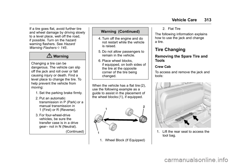 GMC CANYON 2016 Owners Manual GMC Canyon Owner Manual (GMNA-Localizing-U.S/Canada-9159361) -
2016 - crc - 8/25/15
Vehicle Care 313
If a tire goes flat, avoid further tire
and wheel damage by driving slowly
to a level place, well o GMC CANYON 2016 Owners Manual GMC Canyon Owner Manual (GMNA-Localizing-U.S/Canada-9159361) -
2016 - crc - 8/25/15
Vehicle Care 313
If a tire goes flat, avoid further tire
and wheel damage by driving slowly
to a level place, well o