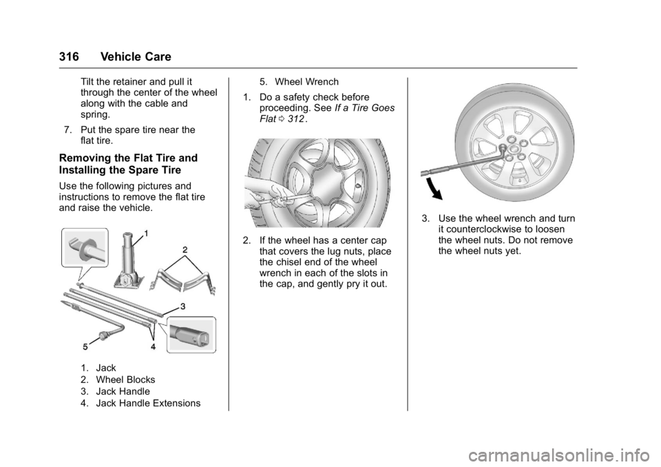 GMC CANYON 2016 Owners Manual GMC Canyon Owner Manual (GMNA-Localizing-U.S/Canada-9159361) -
2016 - crc - 8/25/15
316 Vehicle Care
Tilt the retainer and pull it
through the center of the wheel
along with the cable and
spring.
7. P GMC CANYON 2016 Owners Manual GMC Canyon Owner Manual (GMNA-Localizing-U.S/Canada-9159361) -
2016 - crc - 8/25/15
316 Vehicle Care
Tilt the retainer and pull it
through the center of the wheel
along with the cable and
spring.
7. P