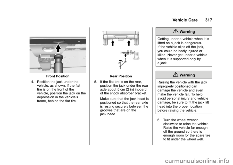 GMC CANYON 2016 Owners Manual GMC Canyon Owner Manual (GMNA-Localizing-U.S/Canada-9159361) -
2016 - crc - 8/25/15
Vehicle Care 317
Front Position
4. Position the jack under the vehicle, as shown. If the flat
tire is on the front o GMC CANYON 2016 Owners Manual GMC Canyon Owner Manual (GMNA-Localizing-U.S/Canada-9159361) -
2016 - crc - 8/25/15
Vehicle Care 317
Front Position
4. Position the jack under the vehicle, as shown. If the flat
tire is on the front o