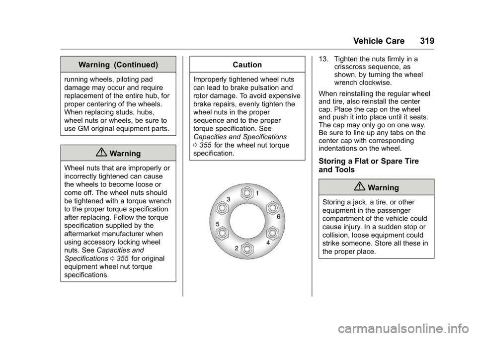 GMC CANYON 2016 Owners Manual GMC Canyon Owner Manual (GMNA-Localizing-U.S/Canada-9159361) -
2016 - crc - 8/25/15
Vehicle Care 319
Warning (Continued)
running wheels, piloting pad
damage may occur and require
replacement of the en GMC CANYON 2016 Owners Manual GMC Canyon Owner Manual (GMNA-Localizing-U.S/Canada-9159361) -
2016 - crc - 8/25/15
Vehicle Care 319
Warning (Continued)
running wheels, piloting pad
damage may occur and require
replacement of the en
