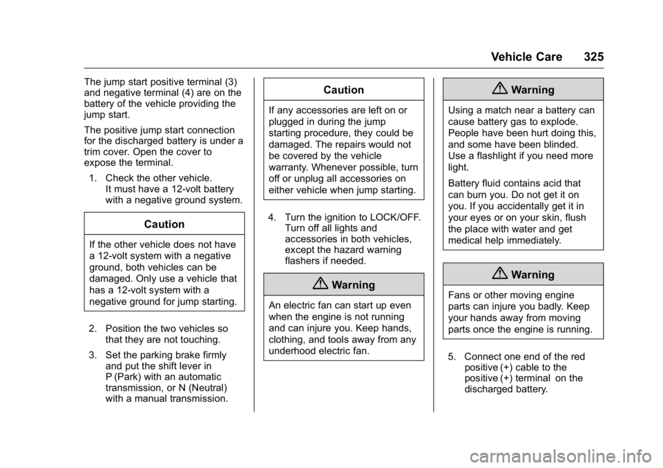 GMC CANYON 2016  Owners Manual GMC Canyon Owner Manual (GMNA-Localizing-U.S/Canada-9159361) -
2016 - crc - 8/25/15
Vehicle Care 325
The jump start positive terminal (3)
and negative terminal (4) are on the
battery of the vehicle pr