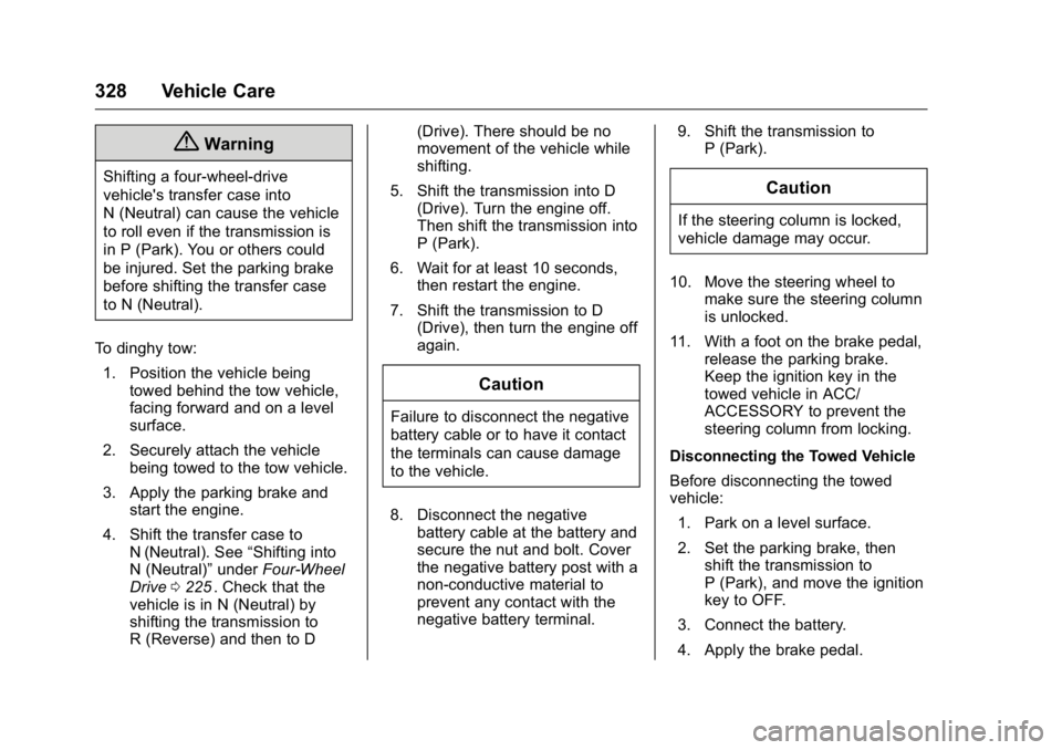 GMC CANYON 2016 Owners Manual GMC Canyon Owner Manual (GMNA-Localizing-U.S/Canada-9159361) -
2016 - crc - 8/25/15
328 Vehicle Care
{Warning
Shifting a four-wheel-drive
vehicle's transfer case into
N (Neutral) can cause the veh GMC CANYON 2016 Owners Manual GMC Canyon Owner Manual (GMNA-Localizing-U.S/Canada-9159361) -
2016 - crc - 8/25/15
328 Vehicle Care
{Warning
Shifting a four-wheel-drive
vehicle's transfer case into
N (Neutral) can cause the veh