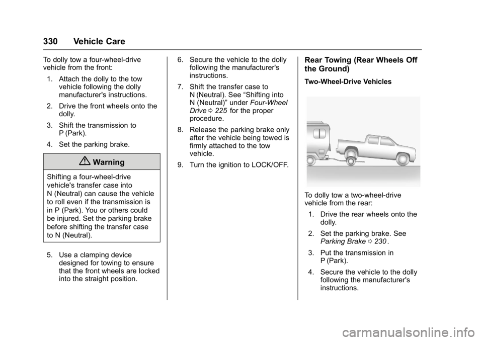GMC CANYON 2016 Owners Manual GMC Canyon Owner Manual (GMNA-Localizing-U.S/Canada-9159361) -
2016 - crc - 8/25/15
330 Vehicle Care
To dolly tow a four-wheel-drive
vehicle from the front:1. Attach the dolly to the tow vehicle follo GMC CANYON 2016 Owners Manual GMC Canyon Owner Manual (GMNA-Localizing-U.S/Canada-9159361) -
2016 - crc - 8/25/15
330 Vehicle Care
To dolly tow a four-wheel-drive
vehicle from the front:1. Attach the dolly to the tow vehicle follo