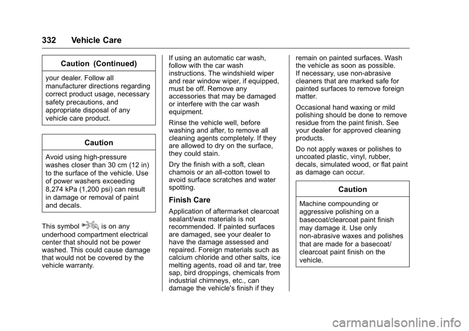 GMC CANYON 2016 Owners Manual GMC Canyon Owner Manual (GMNA-Localizing-U.S/Canada-9159361) -
2016 - crc - 8/25/15
332 Vehicle Care
Caution (Continued)
your dealer. Follow all
manufacturer directions regarding
correct product usage GMC CANYON 2016 Owners Manual GMC Canyon Owner Manual (GMNA-Localizing-U.S/Canada-9159361) -
2016 - crc - 8/25/15
332 Vehicle Care
Caution (Continued)
your dealer. Follow all
manufacturer directions regarding
correct product usage