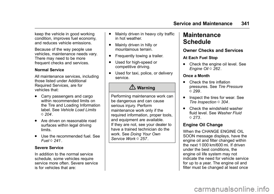 GMC CANYON 2016 Owners Guide GMC Canyon Owner Manual (GMNA-Localizing-U.S/Canada-9159361) -
2016 - crc - 8/25/15
Service and Maintenance 341
keep the vehicle in good working
condition, improves fuel economy,
and reduces vehicle e