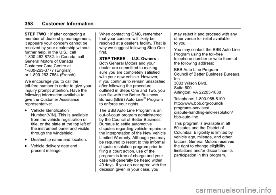 GMC CANYON 2016 Owners Manual GMC Canyon Owner Manual (GMNA-Localizing-U.S/Canada-9159361) -
2016 - crc - 8/25/15
358 Customer Information
STEP TWO :If after contacting a
member of dealership management,
it appears your concern ca GMC CANYON 2016 Owners Manual GMC Canyon Owner Manual (GMNA-Localizing-U.S/Canada-9159361) -
2016 - crc - 8/25/15
358 Customer Information
STEP TWO :If after contacting a
member of dealership management,
it appears your concern ca