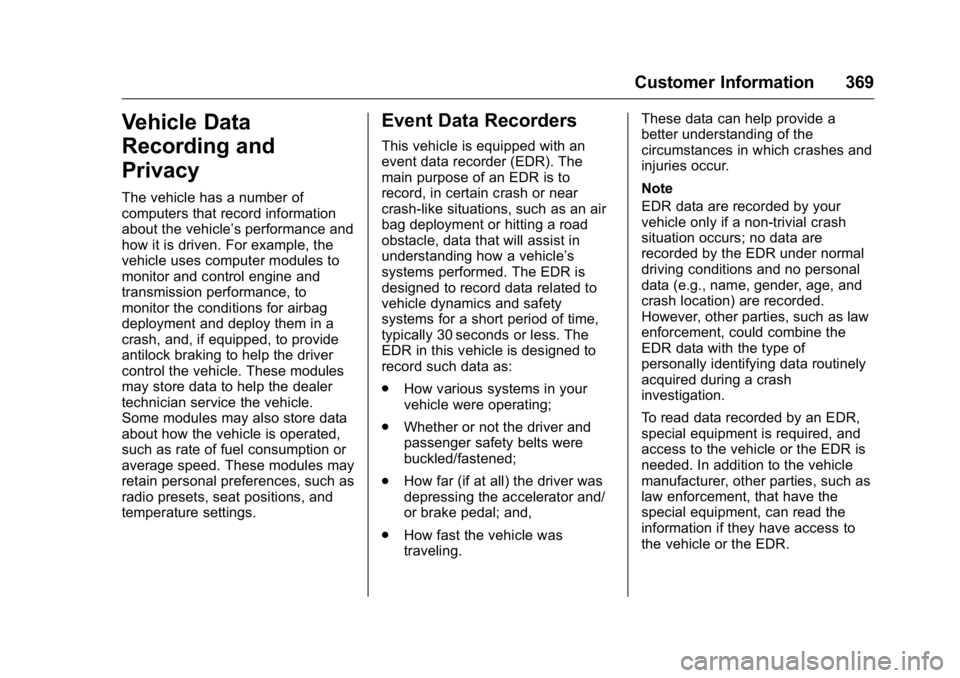 GMC CANYON 2016 Owners Manual GMC Canyon Owner Manual (GMNA-Localizing-U.S/Canada-9159361) -
2016 - crc - 8/25/15
Customer Information 369
Vehicle Data
Recording and
Privacy
The vehicle has a number of
computers that record inform GMC CANYON 2016 Owners Manual GMC Canyon Owner Manual (GMNA-Localizing-U.S/Canada-9159361) -
2016 - crc - 8/25/15
Customer Information 369
Vehicle Data
Recording and
Privacy
The vehicle has a number of
computers that record inform