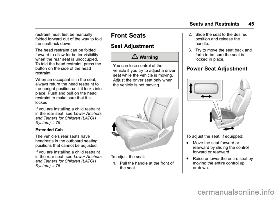 GMC CANYON 2016 Service Manual GMC Canyon Owner Manual (GMNA-Localizing-U.S/Canada-9159361) -
2016 - crc - 8/25/15
Seats and Restraints 45
restraint must first be manually
folded forward out of the way to fold
the seatback down.
Th