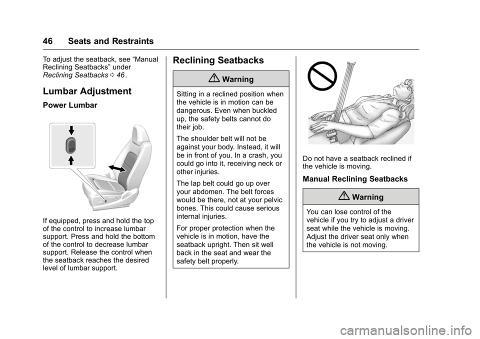 GMC CANYON 2016 Service Manual GMC Canyon Owner Manual (GMNA-Localizing-U.S/Canada-9159361) -
2016 - crc - 8/25/15
46 Seats and Restraints
To adjust the seatback, see“Manual
Reclining Seatbacks” under
Reclining Seatbacks 046
ii