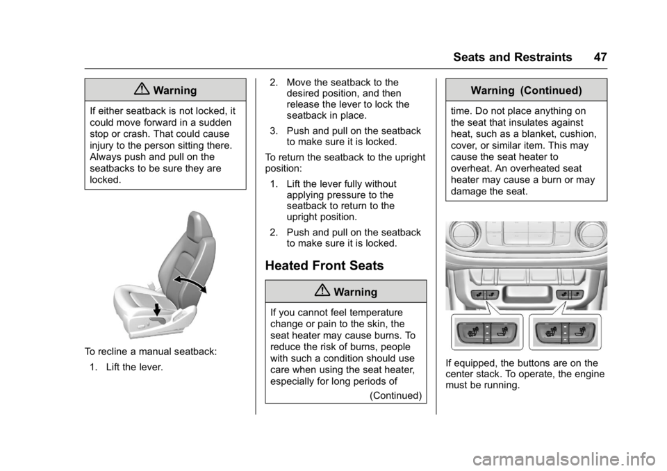 GMC CANYON 2016  Owners Manual GMC Canyon Owner Manual (GMNA-Localizing-U.S/Canada-9159361) -
2016 - crc - 8/25/15
Seats and Restraints 47
{Warning
If either seatback is not locked, it
could move forward in a sudden
stop or crash. 