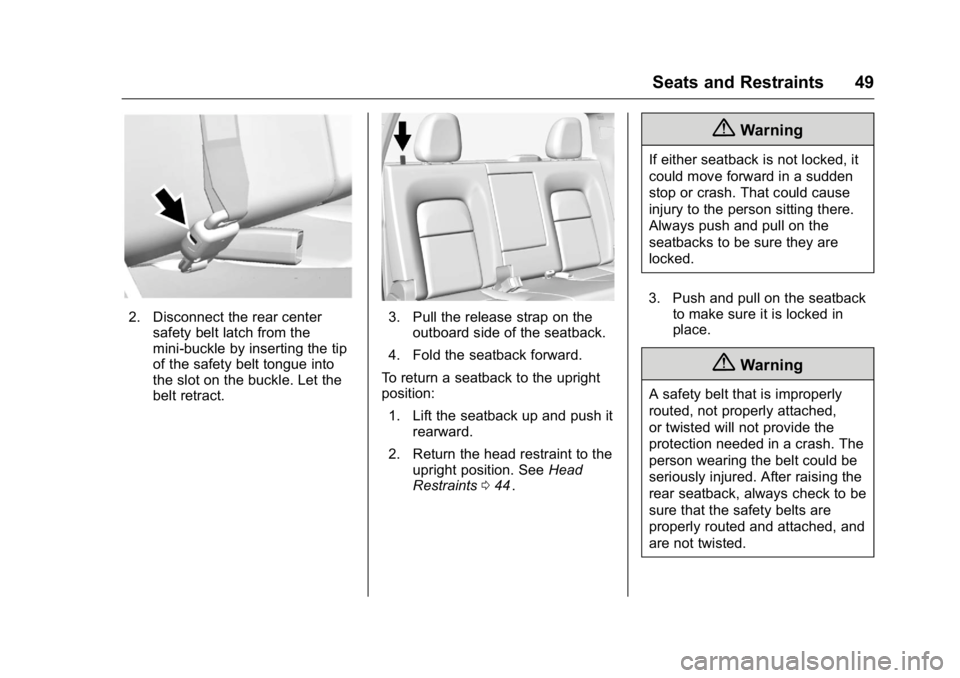 GMC CANYON 2016 Service Manual GMC Canyon Owner Manual (GMNA-Localizing-U.S/Canada-9159361) -
2016 - crc - 8/25/15
Seats and Restraints 49
2. Disconnect the rear centersafety belt latch from the
mini-buckle by inserting the tip
of 