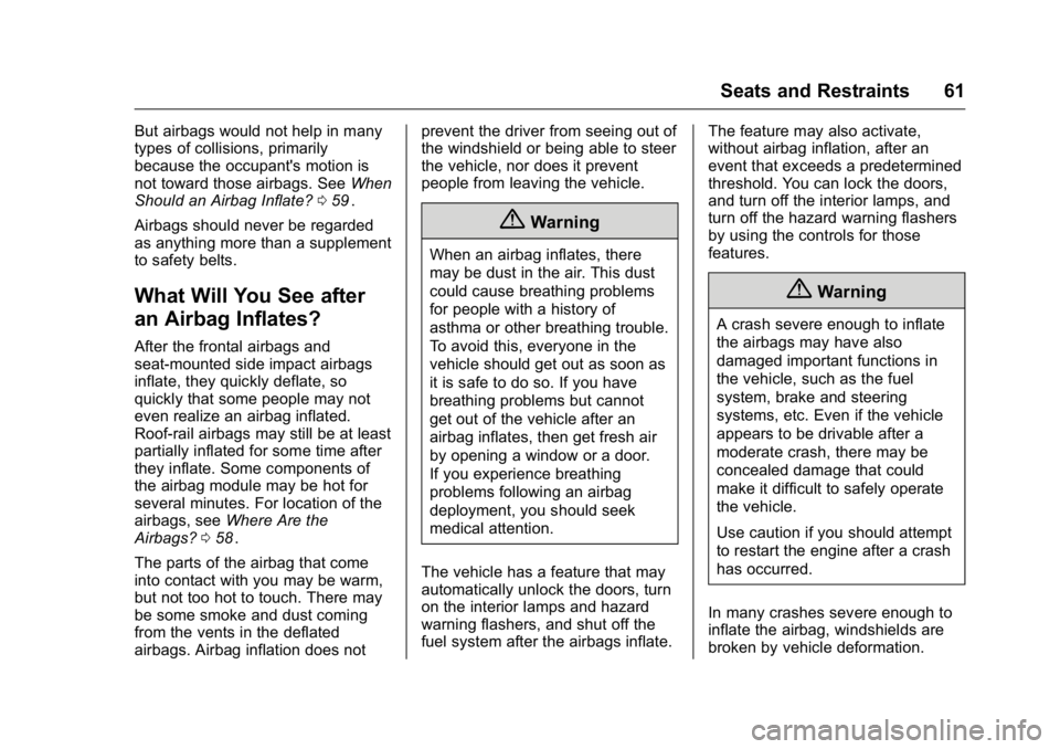 GMC CANYON 2016 Repair Manual GMC Canyon Owner Manual (GMNA-Localizing-U.S/Canada-9159361) -
2016 - crc - 8/25/15
Seats and Restraints 61
But airbags would not help in many
types of collisions, primarily
because the occupant's GMC CANYON 2016 Repair Manual GMC Canyon Owner Manual (GMNA-Localizing-U.S/Canada-9159361) -
2016 - crc - 8/25/15
Seats and Restraints 61
But airbags would not help in many
types of collisions, primarily
because the occupant's