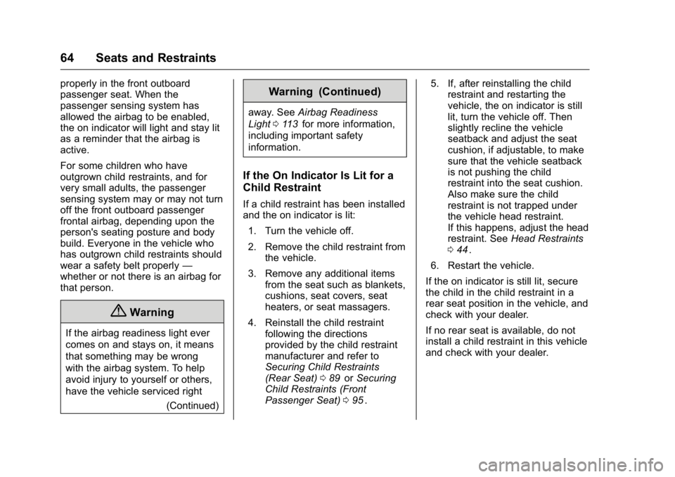 GMC CANYON 2016 Repair Manual GMC Canyon Owner Manual (GMNA-Localizing-U.S/Canada-9159361) -
2016 - crc - 8/25/15
64 Seats and Restraints
properly in the front outboard
passenger seat. When the
passenger sensing system has
allowed GMC CANYON 2016 Repair Manual GMC Canyon Owner Manual (GMNA-Localizing-U.S/Canada-9159361) -
2016 - crc - 8/25/15
64 Seats and Restraints
properly in the front outboard
passenger seat. When the
passenger sensing system has
allowed