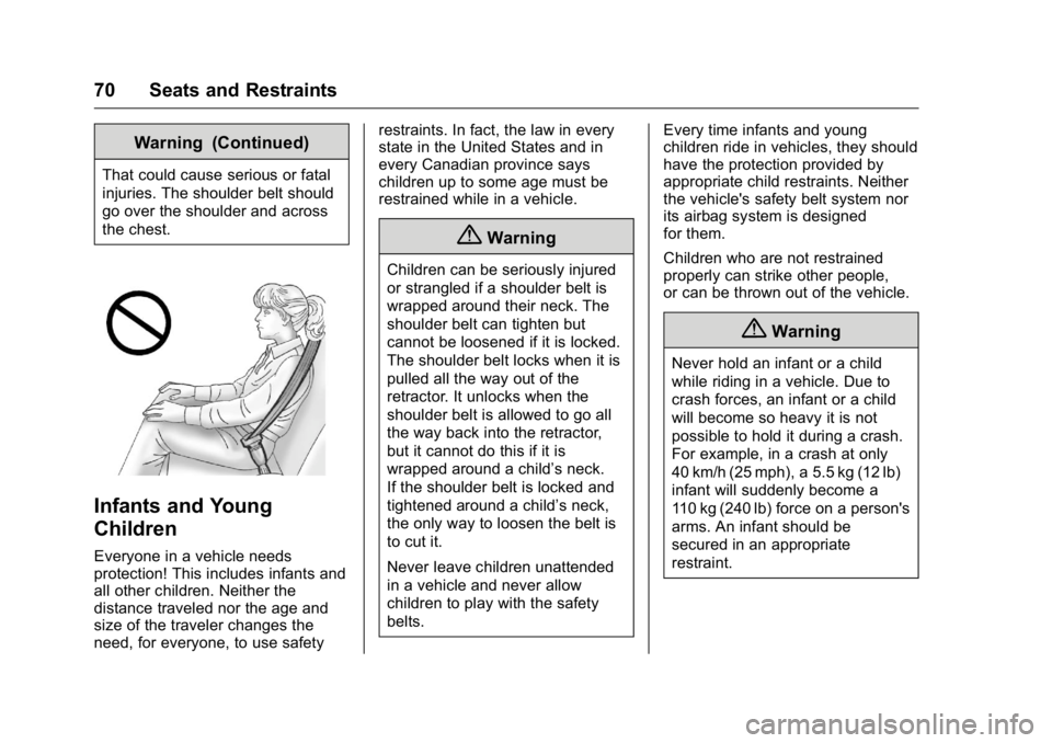 GMC CANYON 2016 Manual PDF GMC Canyon Owner Manual (GMNA-Localizing-U.S/Canada-9159361) -
2016 - crc - 8/25/15
70 Seats and Restraints
Warning (Continued)
That could cause serious or fatal
injuries. The shoulder belt should
go 