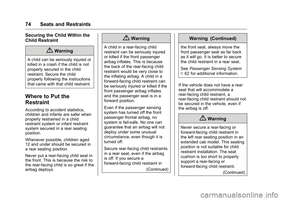 GMC CANYON 2016 Manual PDF GMC Canyon Owner Manual (GMNA-Localizing-U.S/Canada-9159361) -
2016 - crc - 8/25/15
74 Seats and Restraints
Securing the Child Within the
Child Restraint
{Warning
A child can be seriously injured or
k