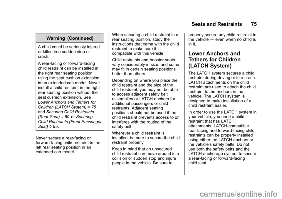 GMC CANYON 2016 Manual PDF GMC Canyon Owner Manual (GMNA-Localizing-U.S/Canada-9159361) -
2016 - crc - 8/25/15
Seats and Restraints 75
Warning (Continued)
A child could be seriously injured
or killed in a sudden stop or
crash.
