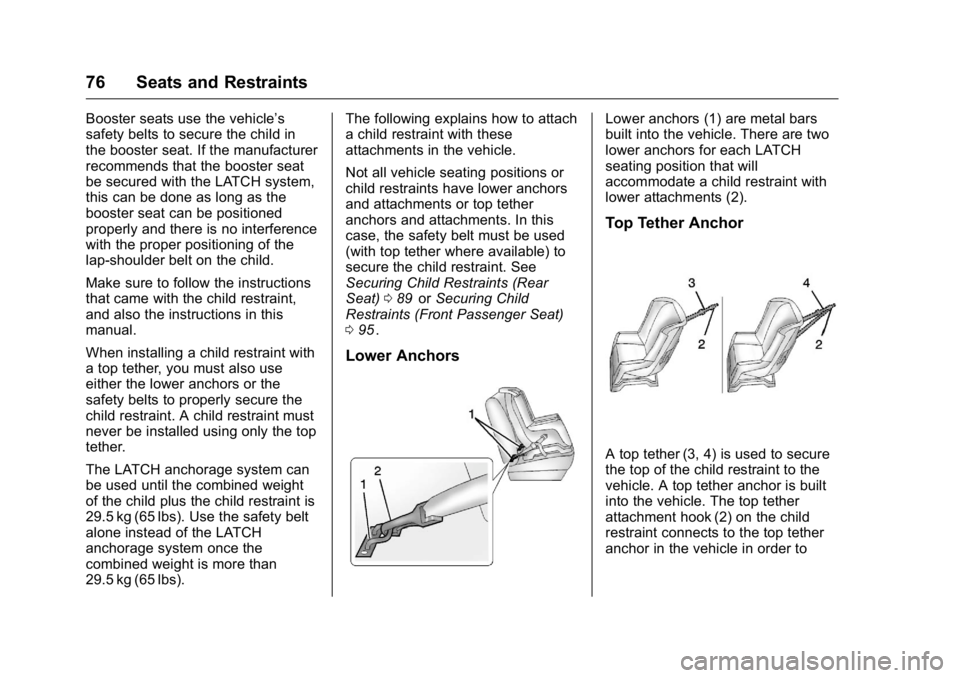 GMC CANYON 2016 Manual PDF GMC Canyon Owner Manual (GMNA-Localizing-U.S/Canada-9159361) -
2016 - crc - 8/25/15
76 Seats and Restraints
Booster seats use the vehicle’s
safety belts to secure the child in
the booster seat. If t