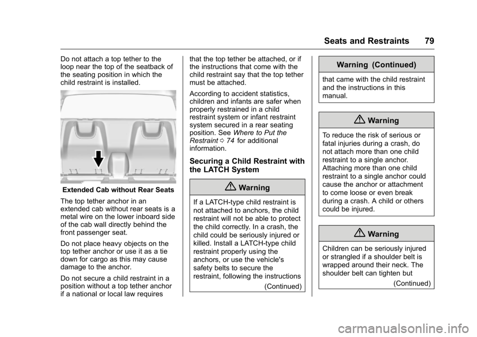GMC CANYON 2016 Manual PDF GMC Canyon Owner Manual (GMNA-Localizing-U.S/Canada-9159361) -
2016 - crc - 8/25/15
Seats and Restraints 79
Do not attach a top tether to the
loop near the top of the seatback of
the seating position 