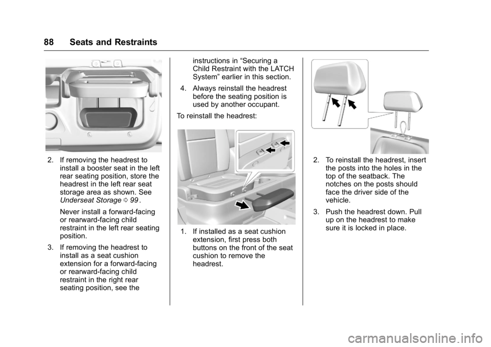 GMC CANYON 2016  Owners Manual GMC Canyon Owner Manual (GMNA-Localizing-U.S/Canada-9159361) -
2016 - crc - 8/25/15
88 Seats and Restraints
2. If removing the headrest toinstall a booster seat in the left
rear seating position, stor