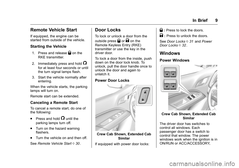 GMC CANYON 2016  Owners Manual GMC Canyon Owner Manual (GMNA-Localizing-U.S/Canada-9159361) -
2016 - crc - 8/25/15
In Brief 9
Remote Vehicle Start
If equipped, the engine can be
started from outside of the vehicle.
Starting the Veh