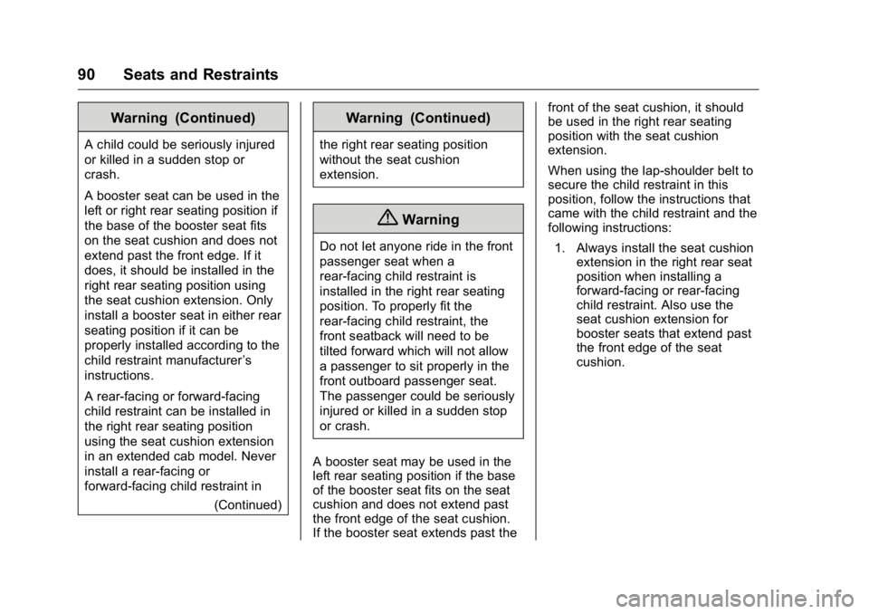 GMC CANYON 2016 Owners Manual GMC Canyon Owner Manual (GMNA-Localizing-U.S/Canada-9159361) -
2016 - crc - 8/25/15
90 Seats and Restraints
Warning (Continued)
A child could be seriously injured
or killed in a sudden stop or
crash.
GMC CANYON 2016 Owners Manual GMC Canyon Owner Manual (GMNA-Localizing-U.S/Canada-9159361) -
2016 - crc - 8/25/15
90 Seats and Restraints
Warning (Continued)
A child could be seriously injured
or killed in a sudden stop or
crash.