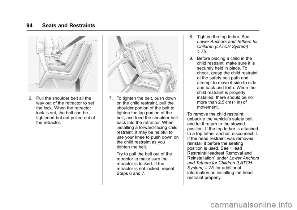 GMC CANYON 2016 Owners Manual GMC Canyon Owner Manual (GMNA-Localizing-U.S/Canada-9159361) -
2016 - crc - 8/25/15
94 Seats and Restraints
6. Pull the shoulder belt all theway out of the retractor to set
the lock. When the retracto GMC CANYON 2016 Owners Manual GMC Canyon Owner Manual (GMNA-Localizing-U.S/Canada-9159361) -
2016 - crc - 8/25/15
94 Seats and Restraints
6. Pull the shoulder belt all theway out of the retractor to set
the lock. When the retracto