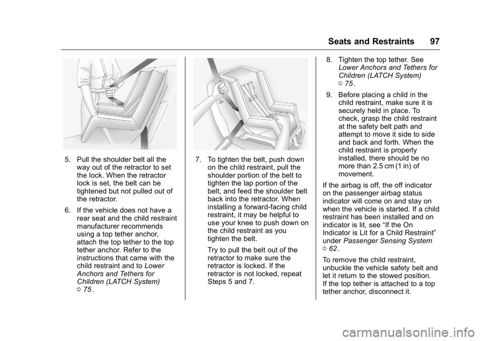 GMC CANYON 2016 Owners Manual GMC Canyon Owner Manual (GMNA-Localizing-U.S/Canada-9159361) -
2016 - crc - 8/25/15
Seats and Restraints 97
5. Pull the shoulder belt all theway out of the retractor to set
the lock. When the retracto GMC CANYON 2016 Owners Manual GMC Canyon Owner Manual (GMNA-Localizing-U.S/Canada-9159361) -
2016 - crc - 8/25/15
Seats and Restraints 97
5. Pull the shoulder belt all theway out of the retractor to set
the lock. When the retracto