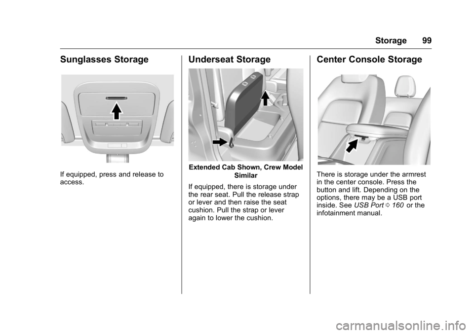 GMC CANYON 2016 Owners Manual GMC Canyon Owner Manual (GMNA-Localizing-U.S/Canada-9159361) -
2016 - crc - 8/25/15
Storage 99
Sunglasses Storage
If equipped, press and release to
access.
Underseat Storage
Extended Cab Shown, Crew M GMC CANYON 2016 Owners Manual GMC Canyon Owner Manual (GMNA-Localizing-U.S/Canada-9159361) -
2016 - crc - 8/25/15
Storage 99
Sunglasses Storage
If equipped, press and release to
access.
Underseat Storage
Extended Cab Shown, Crew M