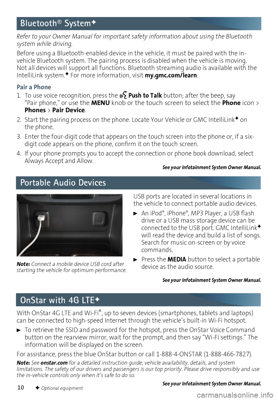 GMC CANYON 2016  Get To Know Guide 10
Bluetooth® SystemF
Portable Audio Devices
OnStar with 4G LTE
F
Refer to your Owner Manual for important safety information about using the Bluetooth 
system while driving.
Before using a Bluetooth