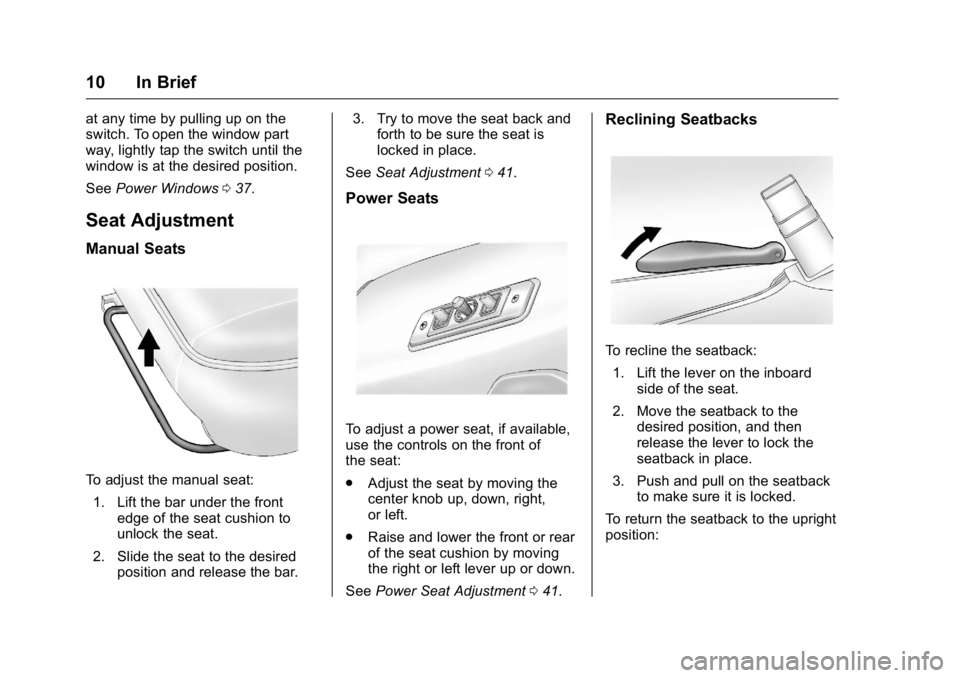 GMC SAVANA 2016 User Guide GMC Savana Owner Manual (GMNA-Localizing-U.S./Canada-9159232) -
2016 - crc - 11/11/15
10 In Brief
at any time by pulling up on the
switch. To open the window part
way, lightly tap the switch until the GMC SAVANA 2016 User Guide GMC Savana Owner Manual (GMNA-Localizing-U.S./Canada-9159232) -
2016 - crc - 11/11/15
10 In Brief
at any time by pulling up on the
switch. To open the window part
way, lightly tap the switch until the