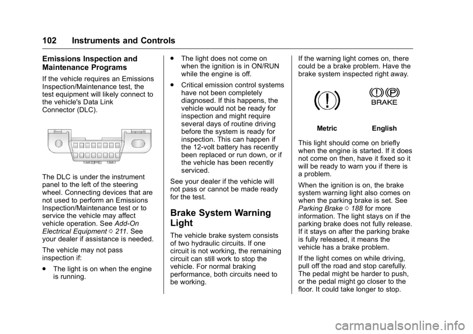 GMC SAVANA 2016 Owners Manual GMC Savana Owner Manual (GMNA-Localizing-U.S./Canada-9159232) -
2016 - crc - 11/11/15
102 Instruments and Controls
Emissions Inspection and
Maintenance Programs
If the vehicle requires an Emissions
In GMC SAVANA 2016 Owners Manual GMC Savana Owner Manual (GMNA-Localizing-U.S./Canada-9159232) -
2016 - crc - 11/11/15
102 Instruments and Controls
Emissions Inspection and
Maintenance Programs
If the vehicle requires an Emissions
In