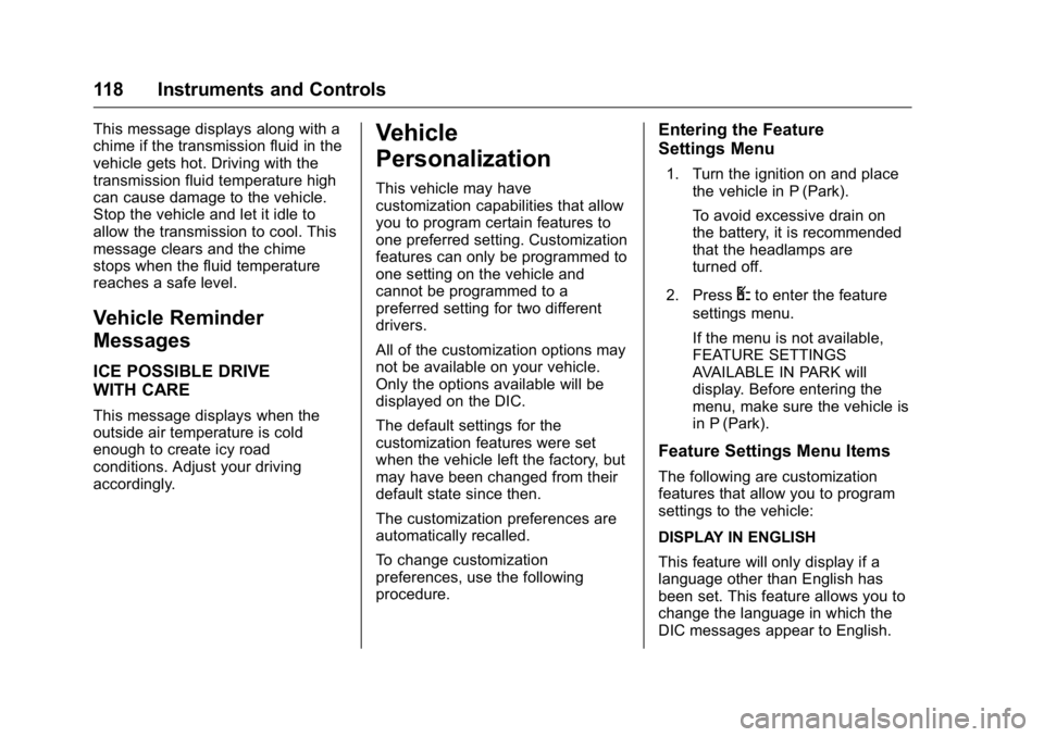 GMC SAVANA 2016 Owners Manual GMC Savana Owner Manual (GMNA-Localizing-U.S./Canada-9159232) -
2016 - crc - 11/11/15
118 Instruments and Controls
This message displays along with a
chime if the transmission fluid in the
vehicle get GMC SAVANA 2016 Owners Manual GMC Savana Owner Manual (GMNA-Localizing-U.S./Canada-9159232) -
2016 - crc - 11/11/15
118 Instruments and Controls
This message displays along with a
chime if the transmission fluid in the
vehicle get
