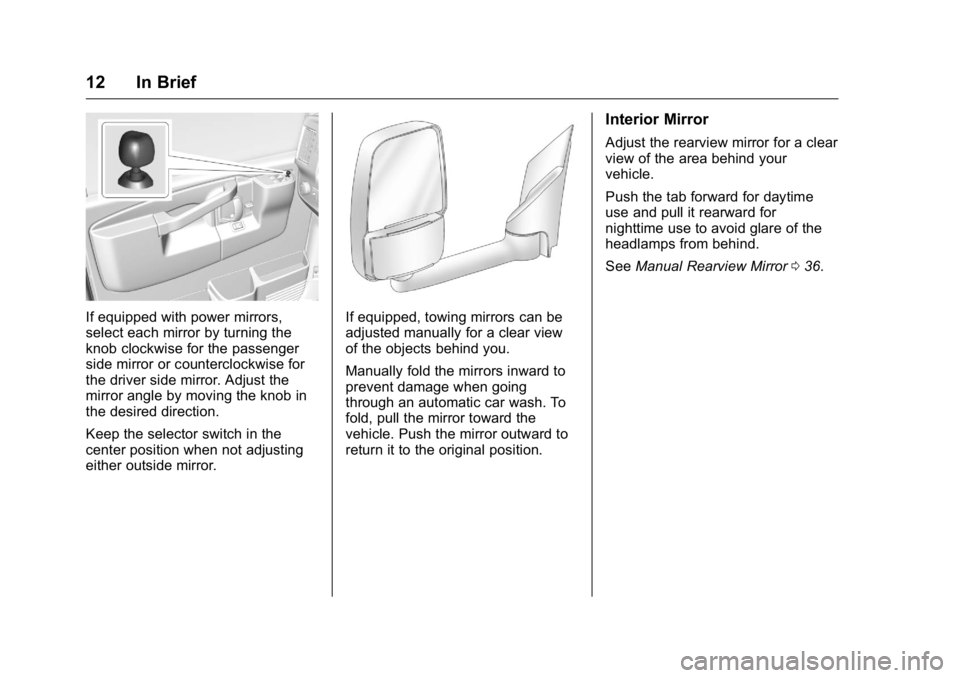 GMC SAVANA 2016 User Guide GMC Savana Owner Manual (GMNA-Localizing-U.S./Canada-9159232) -
2016 - crc - 11/11/15
12 In Brief
If equipped with power mirrors,
select each mirror by turning the
knob clockwise for the passenger
sid GMC SAVANA 2016 User Guide GMC Savana Owner Manual (GMNA-Localizing-U.S./Canada-9159232) -
2016 - crc - 11/11/15
12 In Brief
If equipped with power mirrors,
select each mirror by turning the
knob clockwise for the passenger
sid