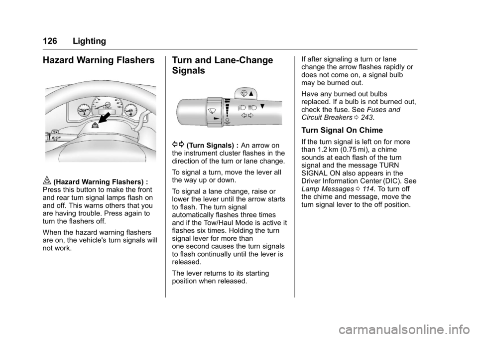 GMC SAVANA 2016 Owners Manual GMC Savana Owner Manual (GMNA-Localizing-U.S./Canada-9159232) -
2016 - crc - 11/11/15
126 Lighting
Hazard Warning Flashers
|(Hazard Warning Flashers) :
Press this button to make the front
and rear tur GMC SAVANA 2016 Owners Manual GMC Savana Owner Manual (GMNA-Localizing-U.S./Canada-9159232) -
2016 - crc - 11/11/15
126 Lighting
Hazard Warning Flashers
|(Hazard Warning Flashers) :
Press this button to make the front
and rear tur