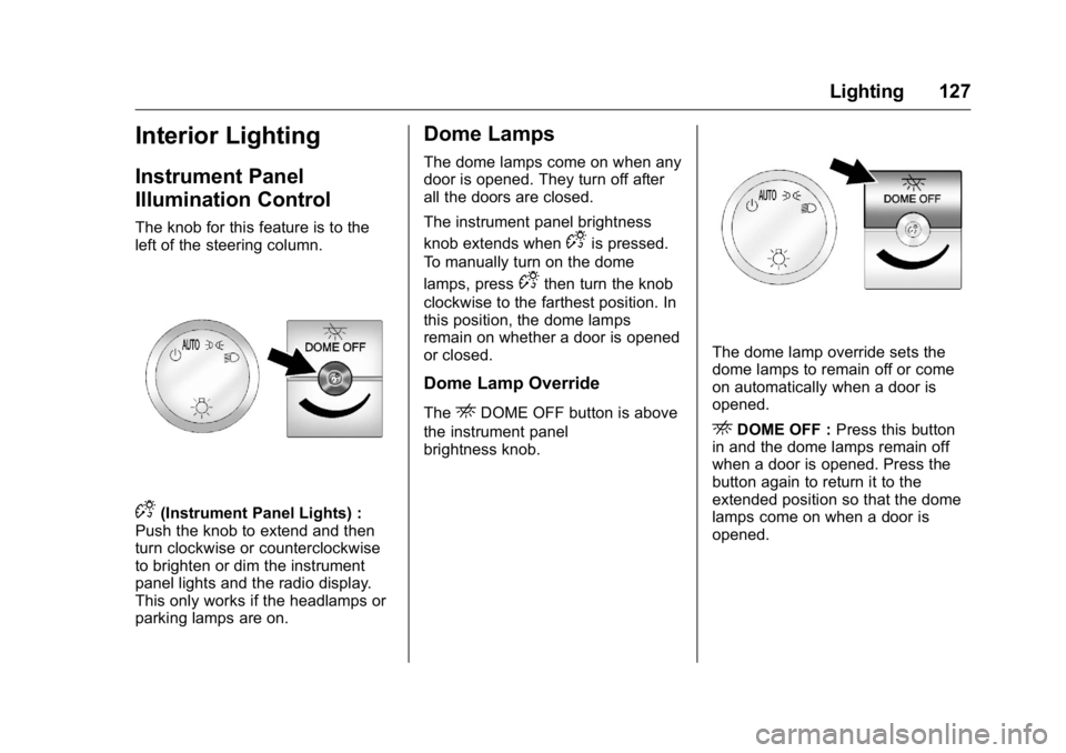 GMC SAVANA 2016  Owners Manual GMC Savana Owner Manual (GMNA-Localizing-U.S./Canada-9159232) -
2016 - crc - 11/11/15
Lighting 127
Interior Lighting
Instrument Panel
Illumination Control
The knob for this feature is to the
left of t