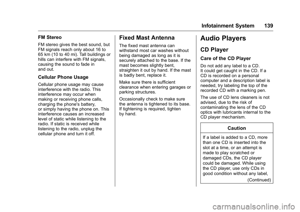 GMC SAVANA 2016 Owners Manual GMC Savana Owner Manual (GMNA-Localizing-U.S./Canada-9159232) -
2016 - crc - 11/11/15
Infotainment System 139
FM Stereo
FM stereo gives the best sound, but
FM signals reach only about 16 to
65 km (10 GMC SAVANA 2016 Owners Manual GMC Savana Owner Manual (GMNA-Localizing-U.S./Canada-9159232) -
2016 - crc - 11/11/15
Infotainment System 139
FM Stereo
FM stereo gives the best sound, but
FM signals reach only about 16 to
65 km (10