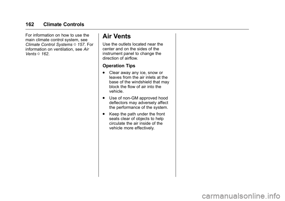 GMC SAVANA 2016 Owners Manual GMC Savana Owner Manual (GMNA-Localizing-U.S./Canada-9159232) -
2016 - crc - 11/11/15
162 Climate Controls
For information on how to use the
main climate control system, see
Climate Control Systems015 GMC SAVANA 2016 Owners Manual GMC Savana Owner Manual (GMNA-Localizing-U.S./Canada-9159232) -
2016 - crc - 11/11/15
162 Climate Controls
For information on how to use the
main climate control system, see
Climate Control Systems015