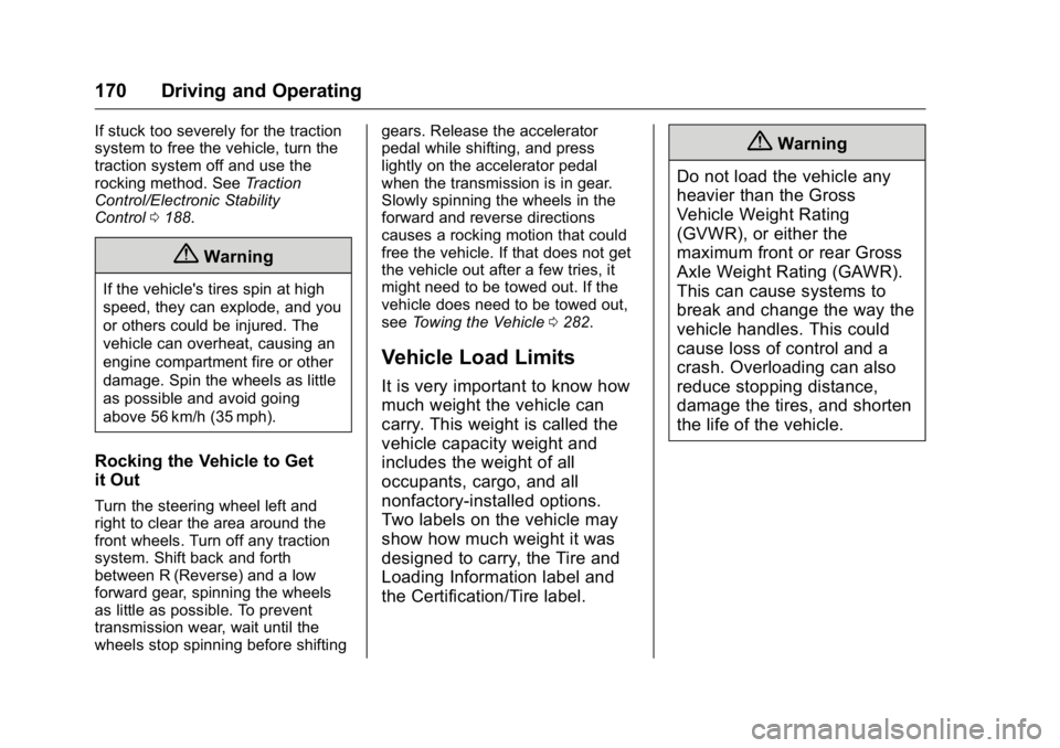 GMC SAVANA 2016 Owners Manual GMC Savana Owner Manual (GMNA-Localizing-U.S./Canada-9159232) -
2016 - crc - 11/11/15
170 Driving and Operating
If stuck too severely for the traction
system to free the vehicle, turn the
traction sys GMC SAVANA 2016 Owners Manual GMC Savana Owner Manual (GMNA-Localizing-U.S./Canada-9159232) -
2016 - crc - 11/11/15
170 Driving and Operating
If stuck too severely for the traction
system to free the vehicle, turn the
traction sys