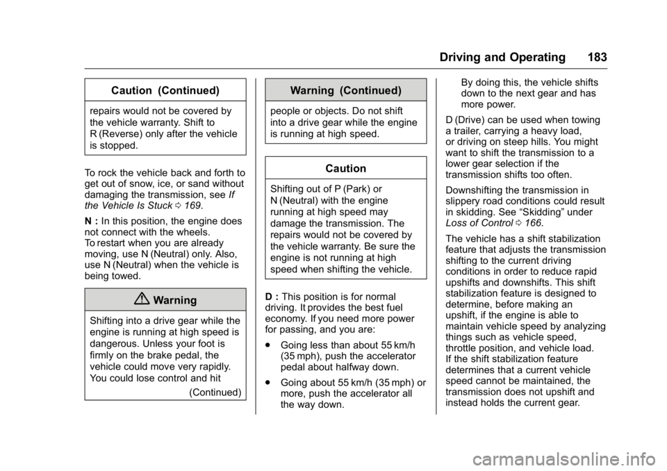 GMC SAVANA 2016 Owners Manual GMC Savana Owner Manual (GMNA-Localizing-U.S./Canada-9159232) -
2016 - crc - 11/11/15
Driving and Operating 183
Caution (Continued)
repairs would not be covered by
the vehicle warranty. Shift to
R (Re GMC SAVANA 2016 Owners Manual GMC Savana Owner Manual (GMNA-Localizing-U.S./Canada-9159232) -
2016 - crc - 11/11/15
Driving and Operating 183
Caution (Continued)
repairs would not be covered by
the vehicle warranty. Shift to
R (Re
