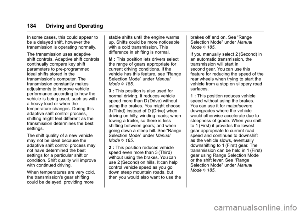 GMC SAVANA 2016 Owners Manual GMC Savana Owner Manual (GMNA-Localizing-U.S./Canada-9159232) -
2016 - crc - 11/11/15
184 Driving and Operating
In some cases, this could appear to
be a delayed shift, however the
transmission is oper GMC SAVANA 2016 Owners Manual GMC Savana Owner Manual (GMNA-Localizing-U.S./Canada-9159232) -
2016 - crc - 11/11/15
184 Driving and Operating
In some cases, this could appear to
be a delayed shift, however the
transmission is oper