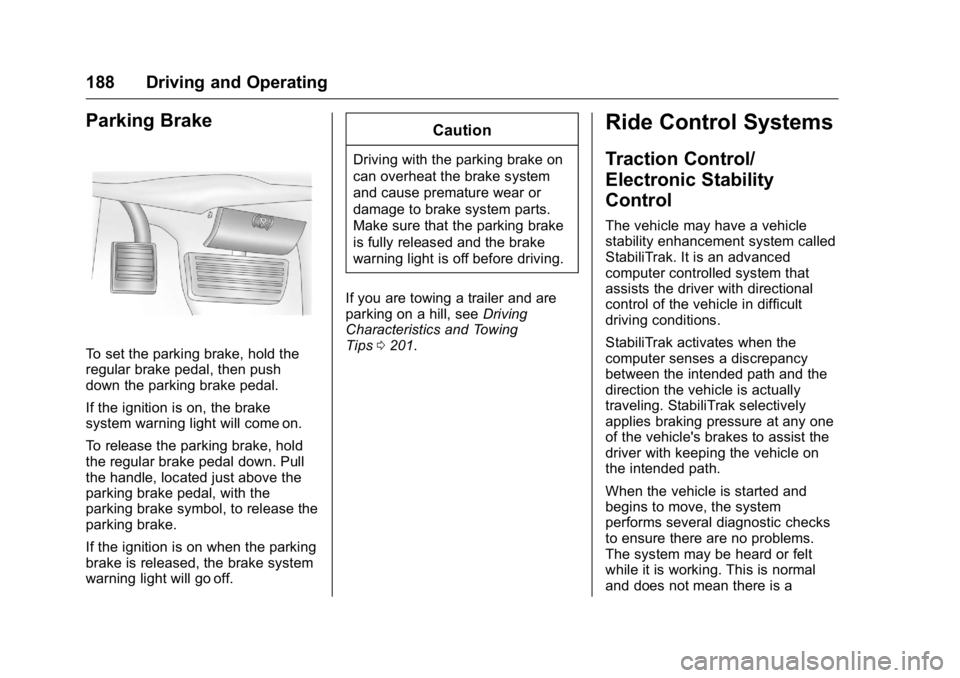 GMC SAVANA 2016 Owners Manual GMC Savana Owner Manual (GMNA-Localizing-U.S./Canada-9159232) -
2016 - crc - 11/11/15
188 Driving and Operating
Parking Brake
To set the parking brake, hold the
regular brake pedal, then push
down the GMC SAVANA 2016 Owners Manual GMC Savana Owner Manual (GMNA-Localizing-U.S./Canada-9159232) -
2016 - crc - 11/11/15
188 Driving and Operating
Parking Brake
To set the parking brake, hold the
regular brake pedal, then push
down the
