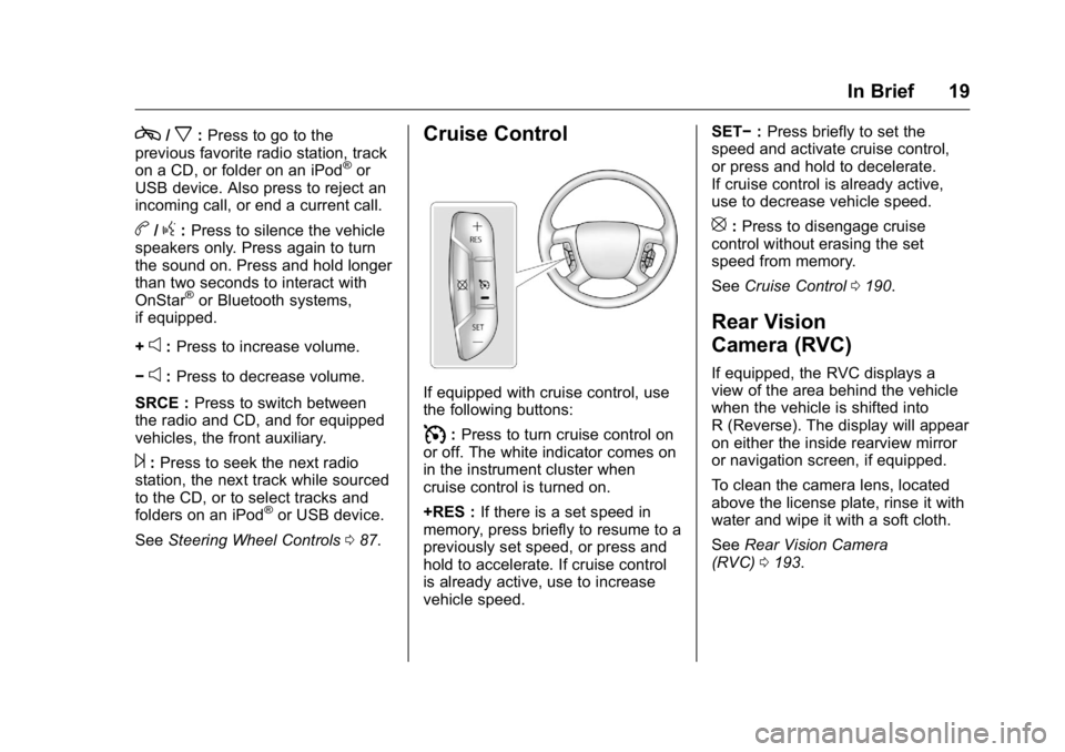 GMC SAVANA 2016 User Guide GMC Savana Owner Manual (GMNA-Localizing-U.S./Canada-9159232) -
2016 - crc - 11/11/15
In Brief 19
c/x:Press to go to the
previous favorite radio station, track
on a CD, or folder on an iPod
®or
USB d GMC SAVANA 2016 User Guide GMC Savana Owner Manual (GMNA-Localizing-U.S./Canada-9159232) -
2016 - crc - 11/11/15
In Brief 19
c/x:Press to go to the
previous favorite radio station, track
on a CD, or folder on an iPod
®or
USB d