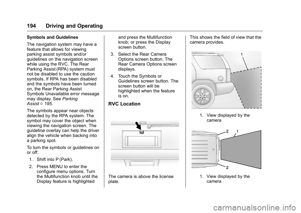 GMC SAVANA 2016 Owners Manual GMC Savana Owner Manual (GMNA-Localizing-U.S./Canada-9159232) -
2016 - crc - 11/11/15
194 Driving and Operating
Symbols and Guidelines
The navigation system may have a
feature that allows for viewing
GMC SAVANA 2016 Owners Manual GMC Savana Owner Manual (GMNA-Localizing-U.S./Canada-9159232) -
2016 - crc - 11/11/15
194 Driving and Operating
Symbols and Guidelines
The navigation system may have a
feature that allows for viewing