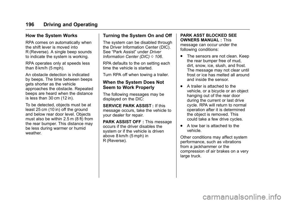 GMC SAVANA 2016 Owners Manual GMC Savana Owner Manual (GMNA-Localizing-U.S./Canada-9159232) -
2016 - crc - 11/11/15
196 Driving and Operating
How the System Works
RPA comes on automatically when
the shift lever is moved into
R (Re GMC SAVANA 2016 Owners Manual GMC Savana Owner Manual (GMNA-Localizing-U.S./Canada-9159232) -
2016 - crc - 11/11/15
196 Driving and Operating
How the System Works
RPA comes on automatically when
the shift lever is moved into
R (Re